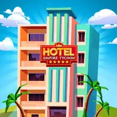 Hotel Empire Tycoon－Idle Game [МОД Unlocked] APK Android